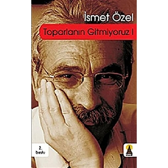 Toparlanın Gitmiyoruz-1 Ismet Özel