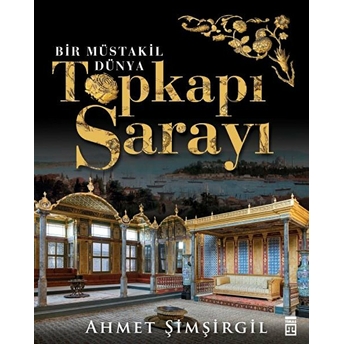 Topkapı Sarayı - Bir Müstakil Dünya Ahmet Şimşirgil