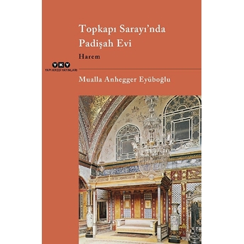 Topkapı Sarayı’nda Padişah Evi Harem Mualla Anhegger Eyüboğlu