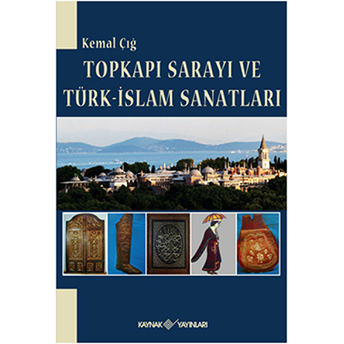 Topkapı Sarayı Ve Türk-Islam Sanatları Kemal Çığ