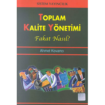 Toplam Kalite Yönetimi Fakat Nasıl? Ahmet Kovancı