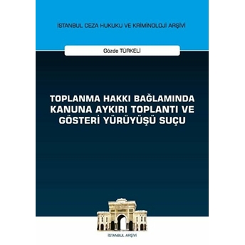 Toplanma Hakkı Bağlamında Kanuna Aykırı Toplantı Ve Gösteri Yürüyüşü Suçu - Gözde Türkeli