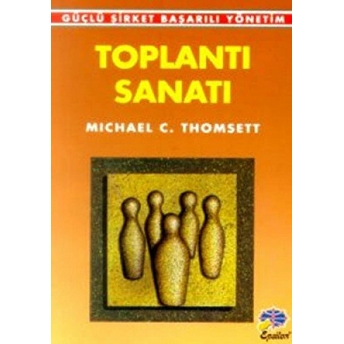 Toplantı Sanatı Güçlü Şirket Başarılı Yönetim Michael C. Thomsett