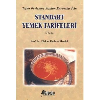 Toplu Beslenme Yapılan Kurumlar Için Standart Yemek Tarifeleri Türkan Kutluay Merdol