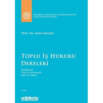 Toplu Iş Hukuku Dersleri - Ömer Ekmekçi