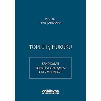 Toplu Iş Hukuku - Fevzi Şahlanan