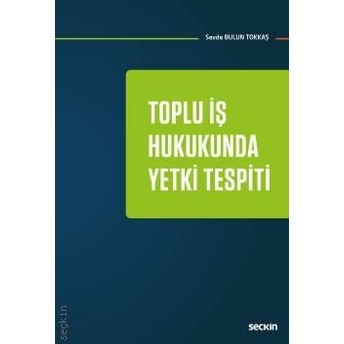 Toplu Iş Hukukunda Yetki Tespiti Sevde Bulun Tokkaş