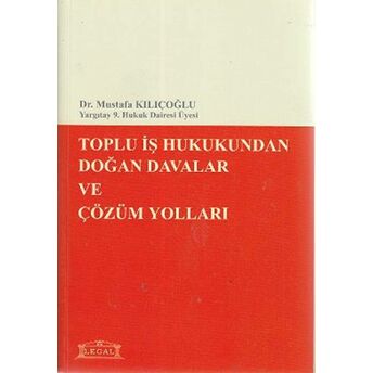 Toplu Iş Hukukundan Doğan Davalar Ve Çözüm Yolları Mustafa Kılıçoğlu