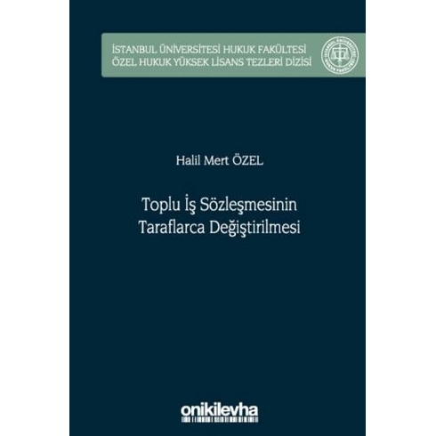 Toplu Iş Sözleşmesinin Taraflarca Değiştirilmesi Halil Mert Özel