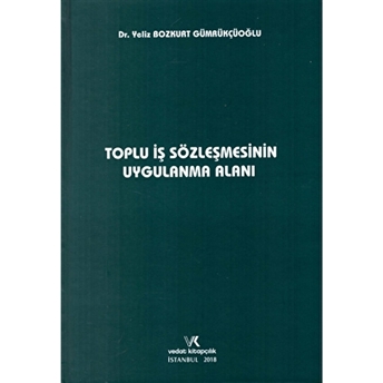 Toplu Iş Sözleşmesinin Uygulama Alanı Ciltli Yeliz Bozkurt Gümrükçüoğlu