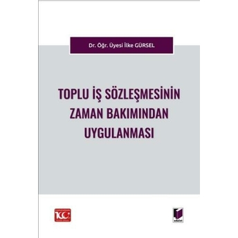 Toplu Iş Sözleşmesinin Zaman Bakımından Uygulanması Ilke Gürsel