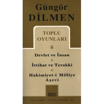 Toplu Oyunlar 6 Devlet Ve Insan - Ittihat Ve Terakki - Hakimiyet-I Milliye Aşevi Güngör Dilmen