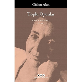 Toplu Oyunlar - Bütün Yapıtlarına Doğru Gülten Akın