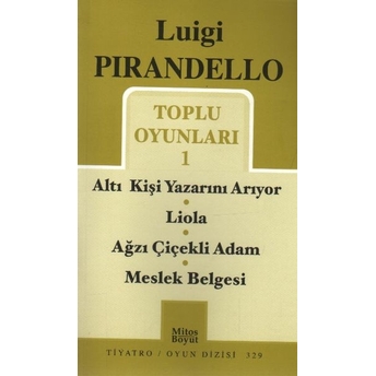 Toplu Oyunları - 1 / Altı Kişi Yazarını Arıyor - Liola - Ağzı Çiçekli Adam - Meslek Belgesi Luigi Pirandello