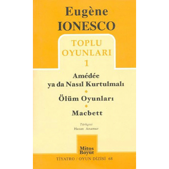 Toplu Oyunları 1 Amedee Ya Da Nasıl Kurtulmalı / Ölüm Oyunları / Macbett Eugene Ionesco