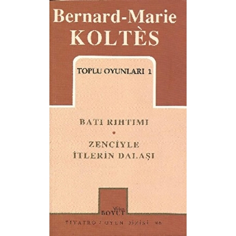 Toplu Oyunları 1 Batı Rıhtımı / Zenciyle Itlerin Dalaşı Bernard-Marie Koltes