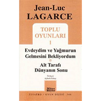 Toplu Oyunları 1 - Evdeydim Ve Yağmurun Gelmesini Bekliyordum Jean Luc Lagarce