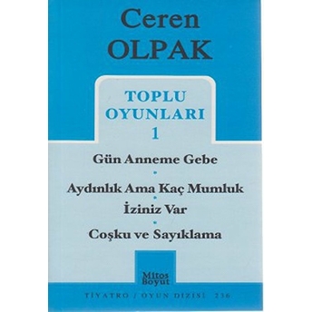 Toplu Oyunları 1- Gün Anneme Gebe -Aydınlık Ama Kaç Mumluk - Iziniz Var -Coşku Ve Sayıklama Ceren Olpak