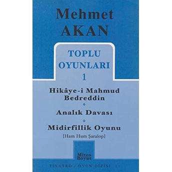 Toplu Oyunları 1 Hikaye-I Mahmud Bedreddin Analık Davası Midirfillik Oyunu (Ham Hum Şaralop) Mehmet Akan