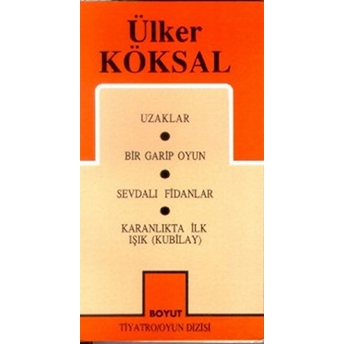 Toplu Oyunları 1 Uzaklar, Bir Garip Oyun, Sevdalı Fidanlar, Karanlıkta Ilk Işık (Kubilay) Ülker Köksal