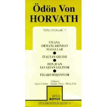 Toplu Oyunları 1 Viyana Ormanlarından Masallar / Italyan Gecesi / Don Juan Savaştan Geliyor / Figaro Boşanıyor Ödön Von Horvath