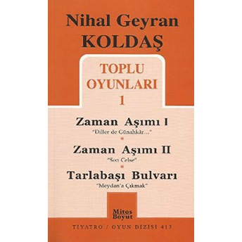 Toplu Oyunları 1 - Zaman Aşımı 1: Diller De Günahkar / Zaman Aşımı 2: Son Celse / Tarlabaşı Bulvarı: Meydan'a Çıkmak Nihal Geyran Koldaş