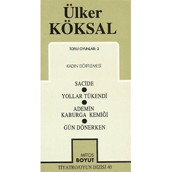 Toplu Oyunları-2 Kadın Dörtlemesi / Sacide / Yollar Tükendi / Ademin Kaburga Kemiği / Gün Dönerken Ülker Köksal