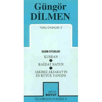 Toplu Oyunları 2 - (Kadın Oyunları Kurban - Bağdat Hatun - Aşkımız Aksaray'ın En Büyük Yangını) Güngör Dilmen