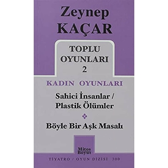 Toplu Oyunları 2 - Kadın Oyunları / Sahici Insanlar - Plastik Ölümler - Böyle Bir Aşk Masalı Zeynep Kaçar