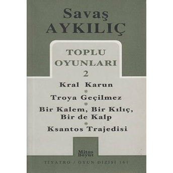 Toplu Oyunları 2 - Kral Karun / Troya Geçilmez / Bir Kalem, Bir Kılıç, Bir De Kalp / Ksantos Trajedisi Savaş Aykılıç