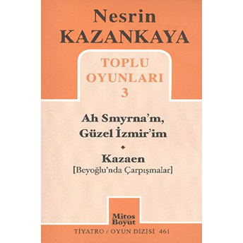 Toplu Oyunları 3 - Ah Smyrna'm, Güzel Izmir'im - Kazaen (Beyoğlunda Çarpışmalar) Nesrin Kazankaya