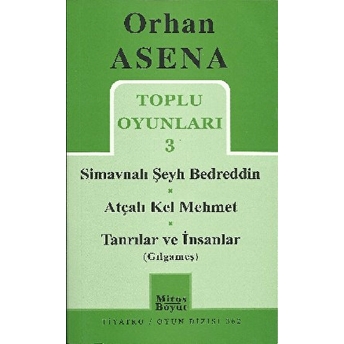 Toplu Oyunları 3 - Simavnalı Şeyh Bedreddin / Atçalı Kel Mehmet / Tanrılar Ve Insanlar (Gılgameş) Orhan Asena