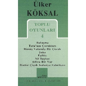 Toplu Oyunları 4 Buluşma / Tata'nın Çocukları / Dönüş Yolunda Bir Çocuk / Şaka / Eşikte / Sil Baştan / Sıfıra Bir Var / Binbir Çiçek Kolonya Fabrikası Ülker Köksal