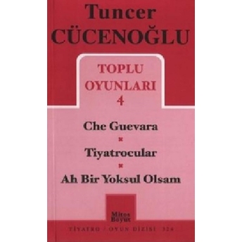 Toplu Oyunları 4 - Che Guevara / Tiyatrocular / Ah Bir Yoksul Olsam Tuncer Cücenoğlu