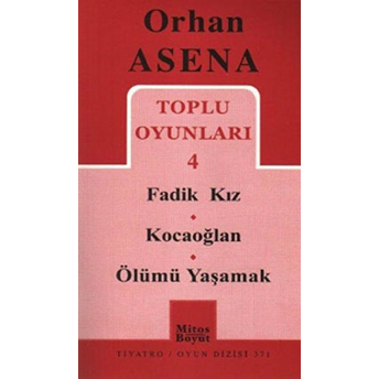 Toplu Oyunları 4 / Fadik Kız - Kocaoğlan - Ölümü Yaşamak Orhan Asena