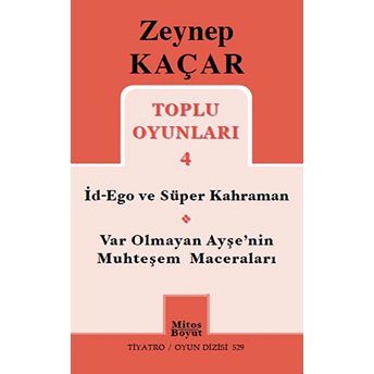 Toplu Oyunları 4 - Id-Ego Ve Süper Kahraman, Var Olmayan Ayşe'nin Muhteşem Maceraları Zeynep Kaçar