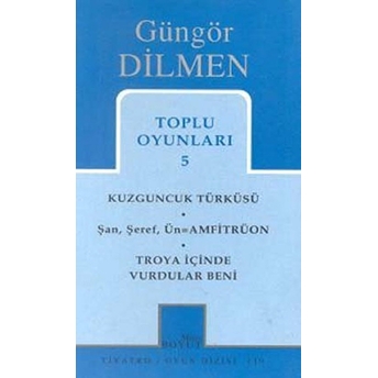 Toplu Oyunları 5 Kuzguncuk Türküsü Şan, Şeref, Ün = Amfitrüon Troya Içinde Vurdular Beni Güngör Dilmen