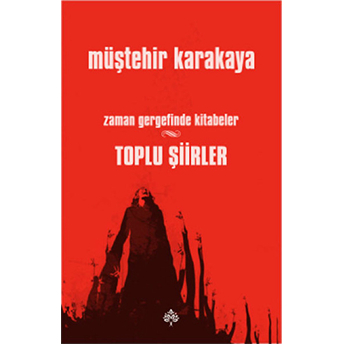 Toplu Şiirler - Zaman Gergefinde Kitabeler Müştehir Karakaya