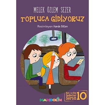 Topluca Gidiyoruz - Ben Ve Biz Değerler Serisi 10 Melek Özlem Sezer