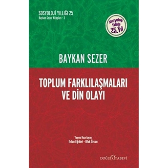 Toplum Farklılaşmaları Ve Din Olayı - Sosyolojii Yıllığı 25. Yıl Baykan Sezer