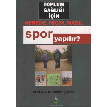 Toplum Sağlığı Için Nerede, Niçin, Nasıl Spor Yapılır-H. Nedim Çetin