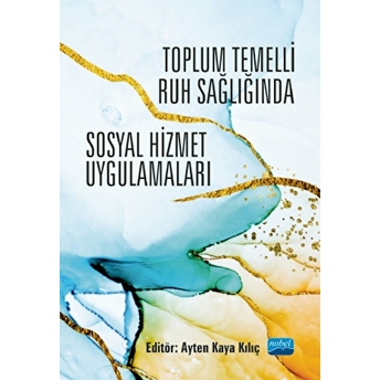 Toplum Temelli Ruh Sağlığında Sosyal Hizmet Uygulamaları Ayten Kaya Kılıç