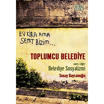 Toplumcu Belediye - Nam-I Diğer Belediye Sosyalizmi Sonay Bayramoğlu