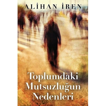 Toplumdaki Mutsuzluğun Nedenleri - Alihan Iren