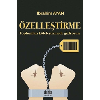 Toplumları Köleleştirmede Gizli Oyun Özelleştirme Ibrahim Ayan