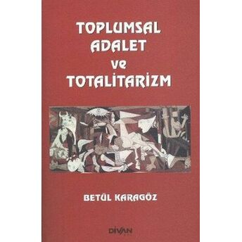 Toplumsal Adalet Ve Totalitarizm Betül Karagöz