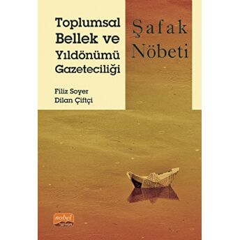 Toplumsal Bellek Ve Yıldönümü Gazeteciliği: Şafak Nöbeti Filiz Soyer