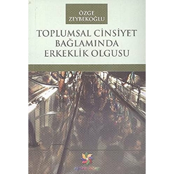 Toplumsal Cinsiyet Bağlamında Erkeklik Olgusu Özge Zeybekoğlu