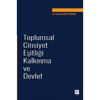 Toplumsal Cinsiyet Eşitliği Kalkınma Ve Devlet Esin Aslanpay Özdemir