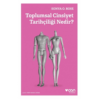 Toplumsal Cinsiyet Tarihçiliği Nedir? Sonya O. Rose